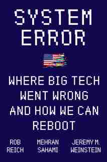 System Error: Where Big Tech Went Wrong And How We Can Reboot by Rob Reich