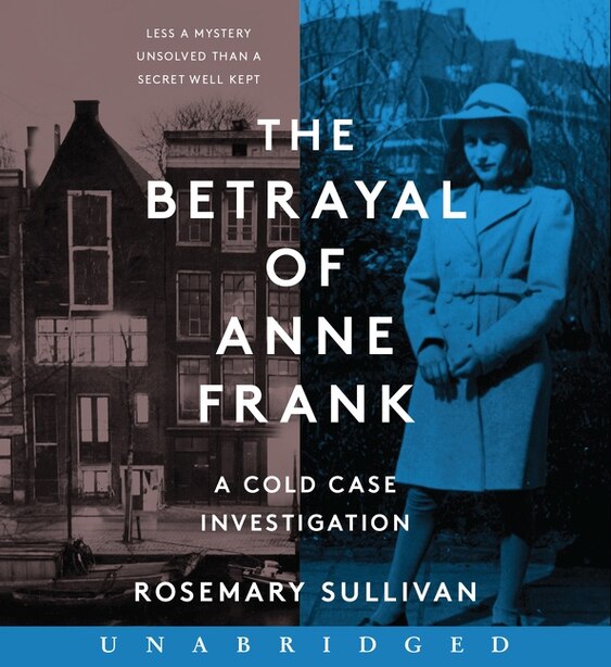 The Betrayal of Anne Frank CD: A Cold Case Investigation by Rosemary Sullivan