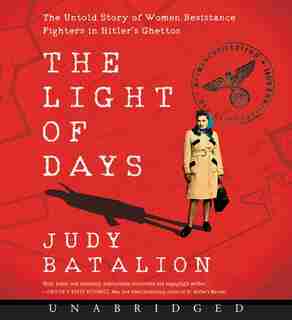 The Light Of Days Cd: The Untold Story Of Women Resistance Fighters In Hitler's Ghettos by Judy Batalion