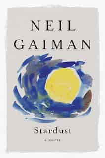 Stardust: A Novel by Neil Gaiman