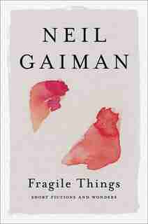 Fragile Things: Short Fictions And Wonders by Neil Gaiman