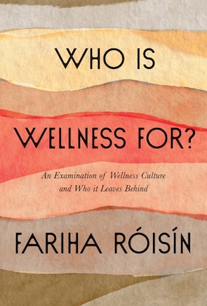 Who Is Wellness For?: An Examination Of Wellness Culture And Who It Leaves Behind