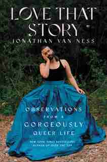 Love That Story: Observations From A Gorgeously Queer Life by Jonathan Van Ness