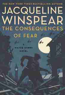 The Consequences of Fear: A Maisie Dobbs Novel by Jacqueline Winspear