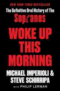 Woke Up This Morning: The Definitive Oral History Of The Sopranos by Michael Imperioli