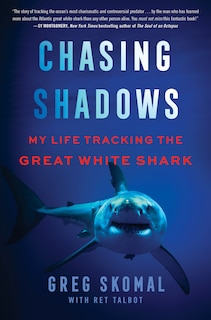 Chasing Shadows: My Life Tracking The Great White Shark