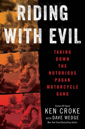 Riding With Evil: Taking Down The Notorious Pagan Motorcycle Gang