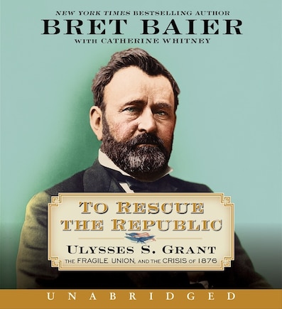 To Rescue The Republic Cd: Ulysses S. Grant, The Fragile Union, And The Crisis Of 1876