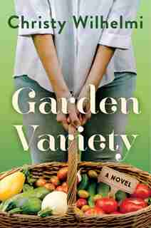 Garden Variety: A Novel by Christy Wilhelmi