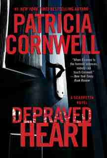 Depraved Heart: A Scarpetta Novel by Patricia Cornwell