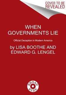 When Governments Lie: Official Deception in Modern America