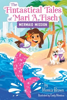 Front cover_The Fintastical Tales of Mari A. Fisch #1: Mermaid Mission