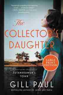 The Collector's Daughter: A Novel Of The Discovery Of Tutankhamun's Tomb by Gill Paul