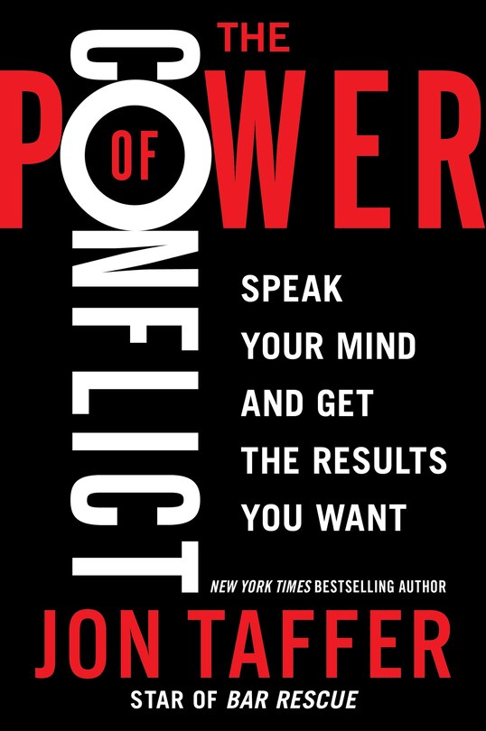 The Power of Conflict: Speak Your Mind and Get the Results You Want