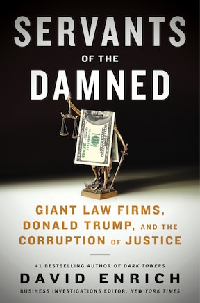 Servants Of The Damned: Giant Law Firms, Donald Trump, And The Corruption Of Justice