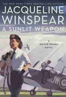 A Sunlit Weapon: A Novel by Jacqueline Winspear
