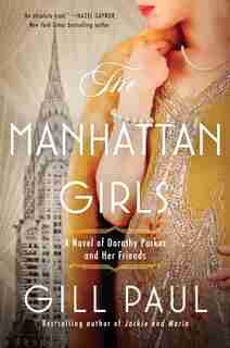 The Manhattan Girls: A Novel Of Dorothy Parker And Her Friends by Gill Paul