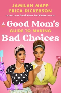 Front cover_A Good Mom's Guide to Making Bad Choices