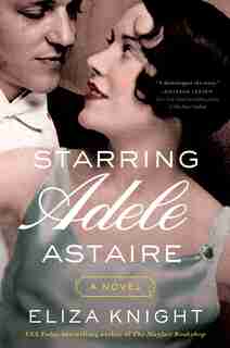 Starring Adele Astaire: A Novel de Eliza Knight