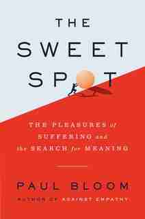 The Sweet Spot: The Pleasures of Suffering and the Search for Meaning by Paul Bloom