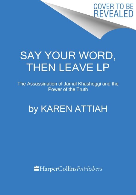 Say Your Word, Then Leave: The Assassination Of Jamal Khashoggi And The Power Of The Truth