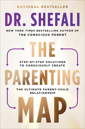 The Parenting Map: Step-by-Step Solutions to Consciously Create the Ultimate Parent-Child Relationship