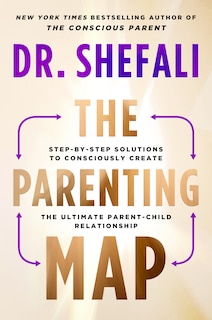 The Parenting Map: Step-by-Step Solutions to Consciously Create the Ultimate Parent-Child Relationship