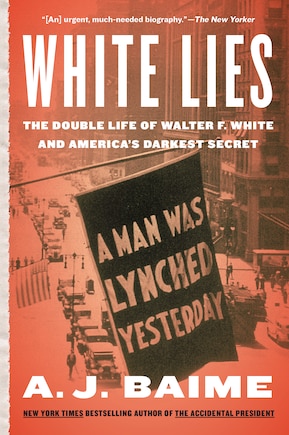 White Lies: The Double Life Of Walter F. White And America's Darkest Secret