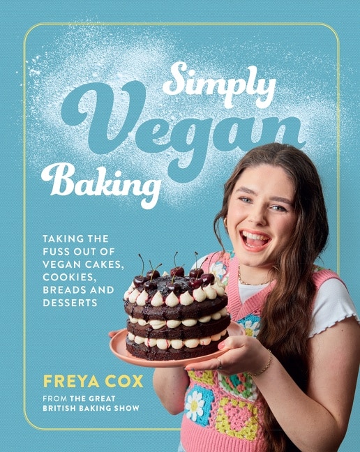 Simply Vegan Baking: Taking The Fuss Out Of Vegan Cakes, Cookies, Breads, And Desserts