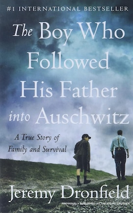 The Boy Who Followed His Father Into Auschwitz: A True Story of Family and Survival