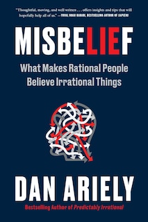 Misbelief: What Makes Rational People Believe Irrational Things