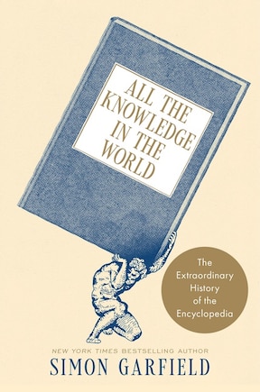 All the Knowledge in the World: The Extraordinary History of the Encyclopedia