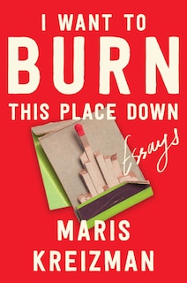 Front cover_I Want to Burn This Place Down