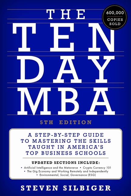 The Ten-Day MBA 5th Ed.: A Step-By-Step Guide to Mastering the Skills Taught in America's Top Business Schools