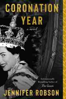 Coronation Year: A Novel by Jennifer Robson