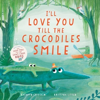 Front cover_I’ll Love You Till the Crocodiles Smile