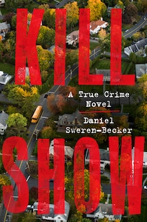 Kill Show: A True Crime Novel