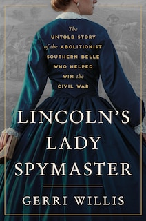 Front cover_Lincoln’s Lady Spymaster