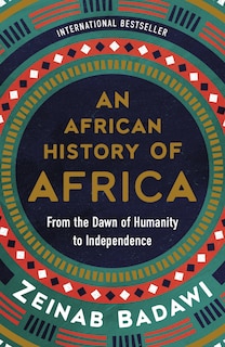 African History of Africa, An: From the Dawn of Humanity to Independence