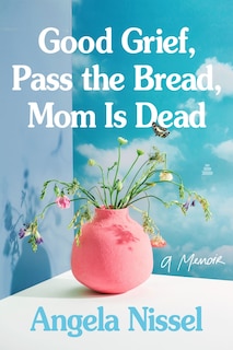 Couverture_Good Grief, Pass the Bread, Mom Is Dead
