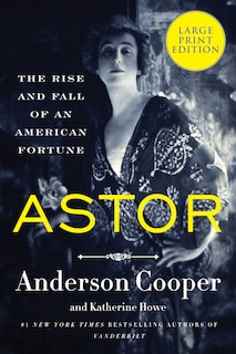 Astor: The Rise and Fall of an American Fortune