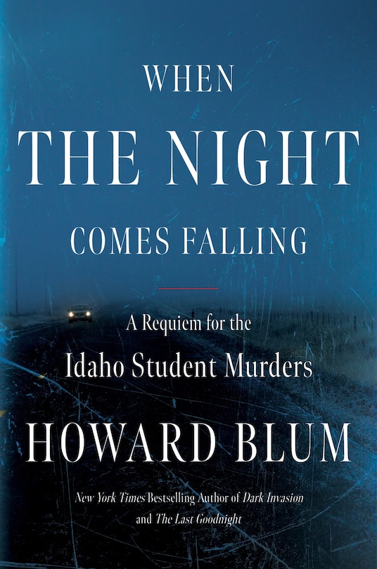 When the Night Comes Falling: A Requiem for the Idaho Student Murders