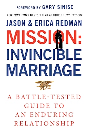 The Invincible Marriage: A Navy SEAL Couple's Guide to an Indestructible Relationship