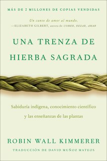 Braiding Sweetgrass / Una trenza de hierba sagrada (Spanish edition): Sabiduría indígena, conocimiento científico y las enseñanzas de las plantas