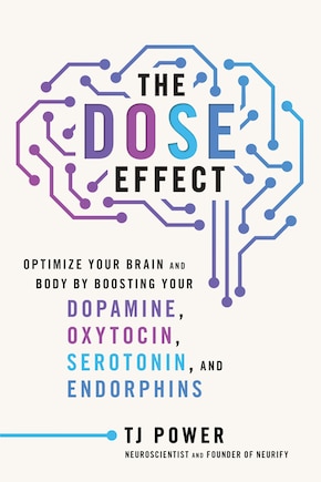 The DOSE Effect: Optimize Your Brain and Body by Boosting Your Dopamine, Oxytocin, Serotonin, and Endorphins