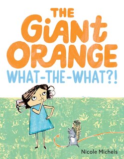 Front cover_The Giant Orange What-the-What?!