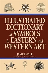 Front cover_Illustrated Dictionary Of Symbols In Eastern And Western Art