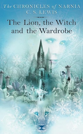 The Lion, the Witch and the Wardrobe: The Classic Fantasy Adventure Series (Official Edition)