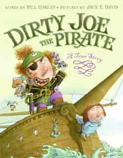 Dirty Joe, The Pirate: A True Story by Bill Harley