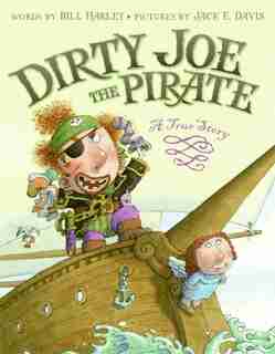 Dirty Joe, The Pirate: A True Story by Bill Harley